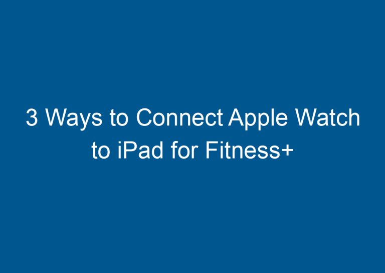 3 Ways to Connect Apple Watch to iPad for Fitness+