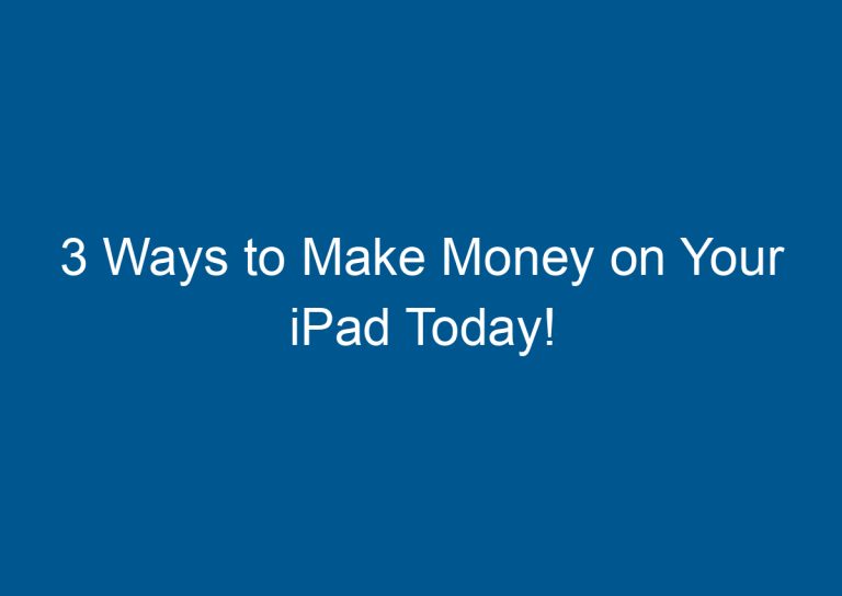 3 Ways to Make Money on Your iPad Today! 3
