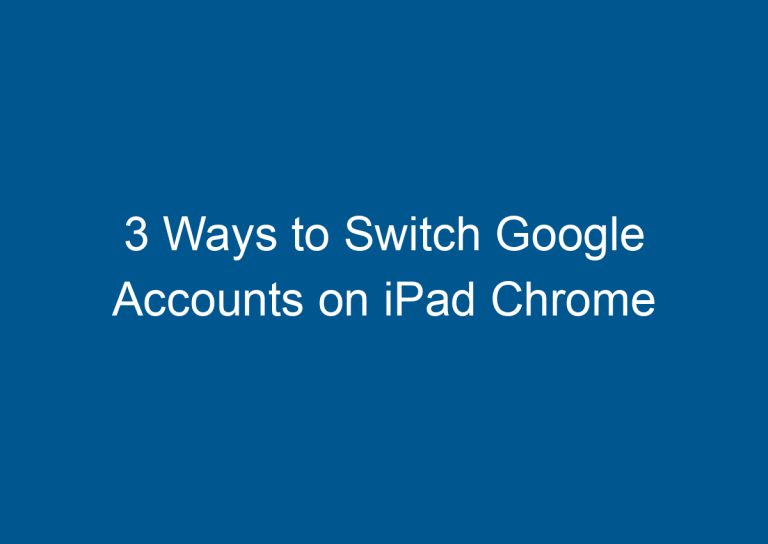 3 Ways to Switch Google Accounts on iPad Chrome