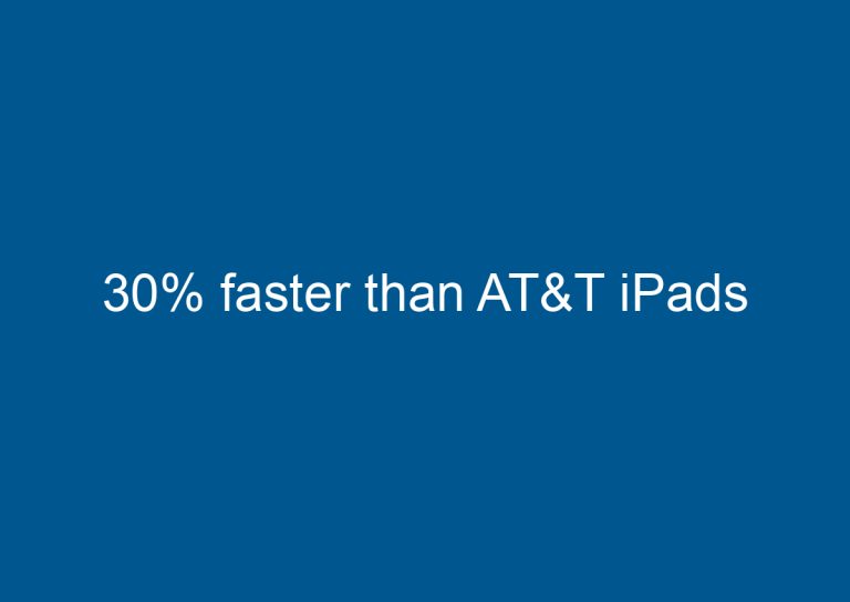 30% faster than AT&T iPads 2