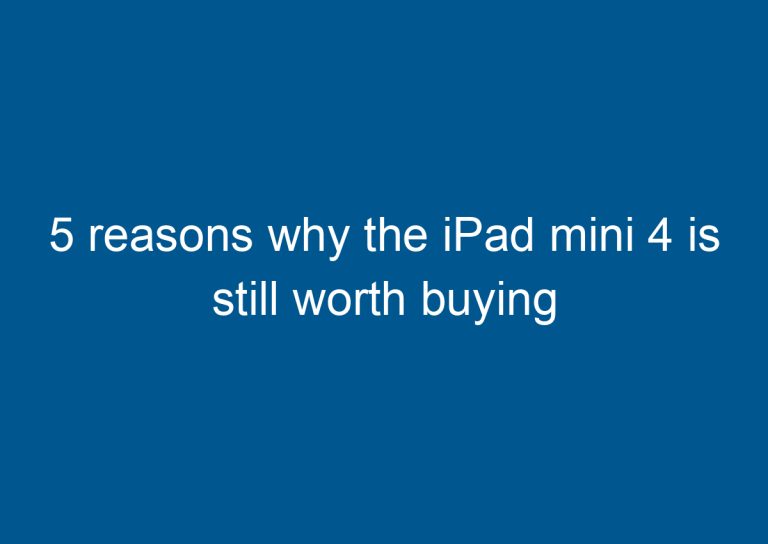 5 reasons why the iPad mini 4 is still worth buying 1