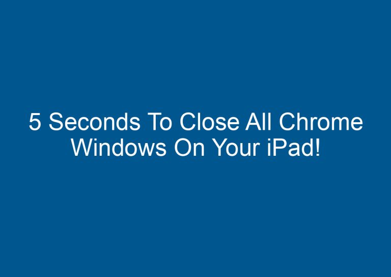5 Seconds To Close All Chrome Windows On Your iPad! 3
