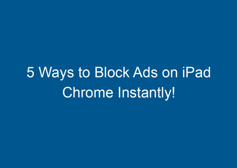 5 Ways to Block Ads on iPad Chrome Instantly! 9