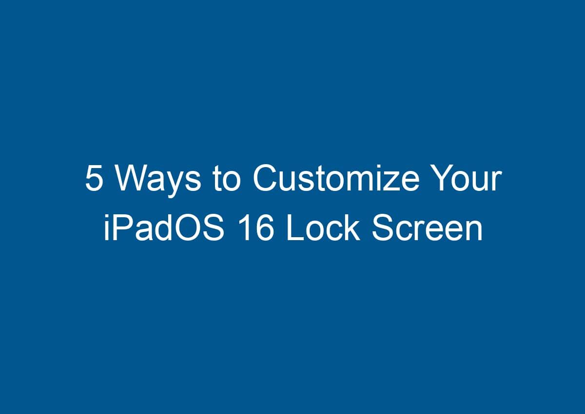 5 Ways To Customize Your IPadOS 16 Lock Screen - Digitalhow