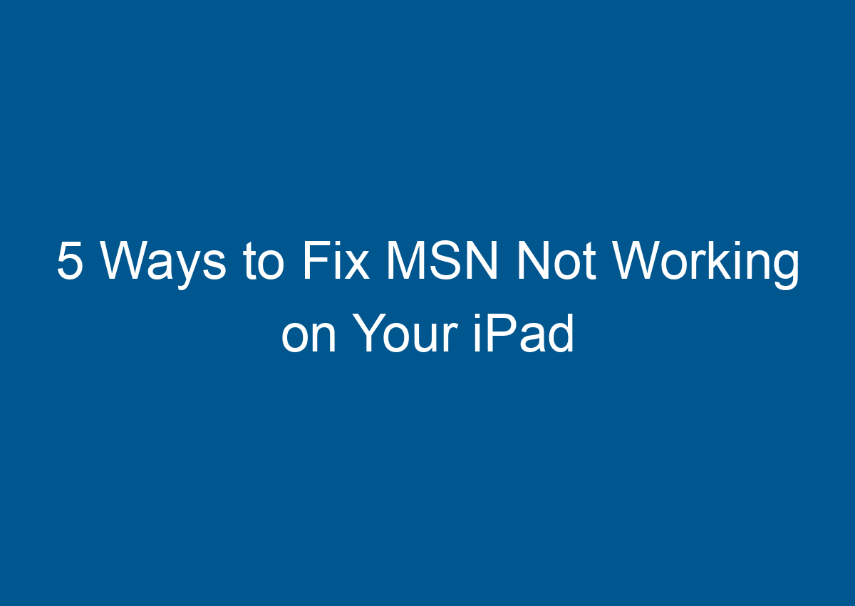 Why Is Msn Not Working On My Ipad