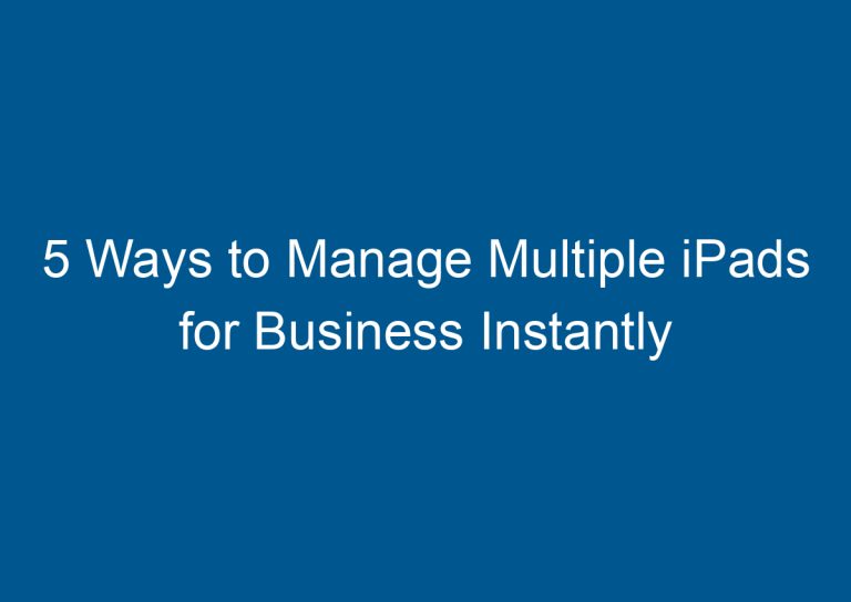 5 Ways to Manage Multiple iPads for Business Instantly 3