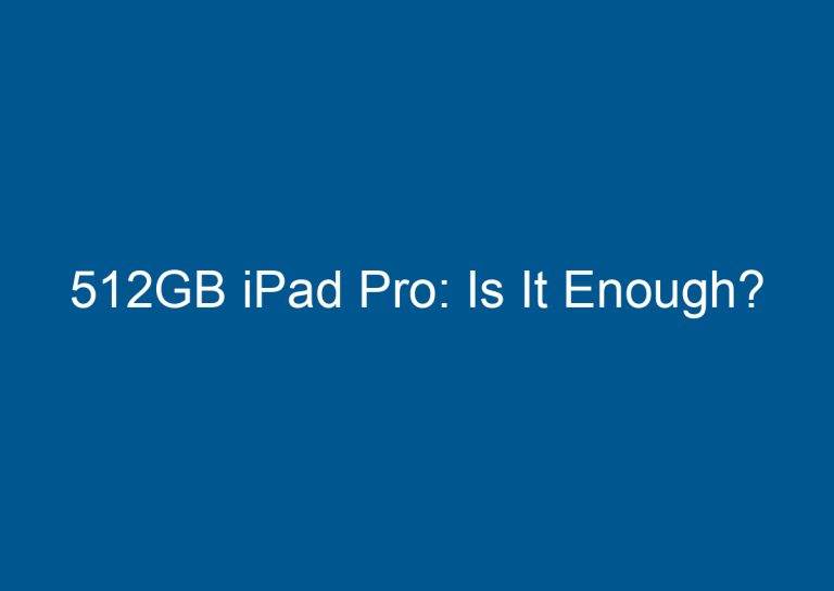 512GB iPad Pro: Is It Enough? 6