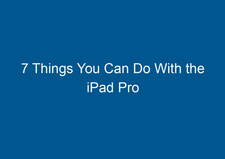 7 Things You Can Do With the iPad Pro 9