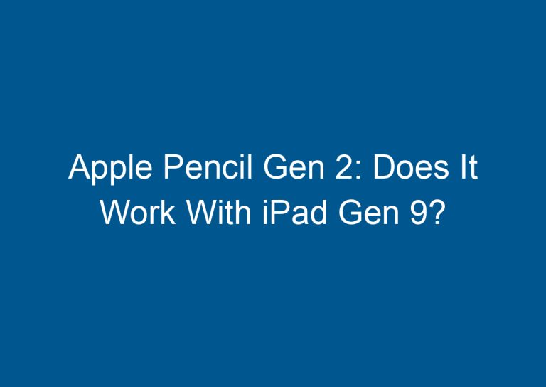 Apple Pencil Gen 2: Does It Work With iPad Gen 9? 9