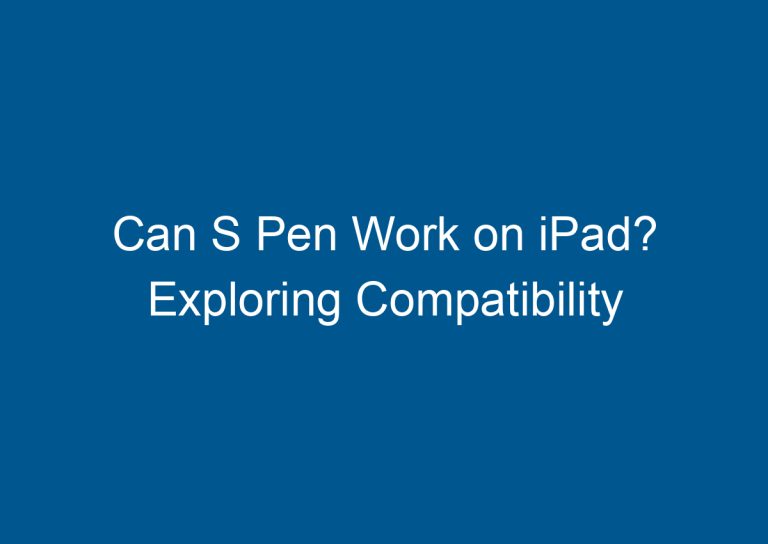 Can S Pen Work on iPad? Exploring Compatibility 6