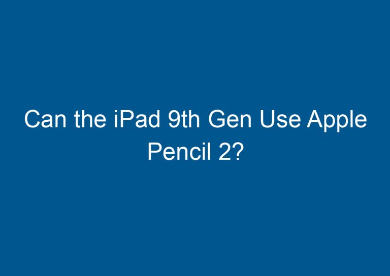 Can the iPad 9th Gen Use Apple Pencil 2? 3
