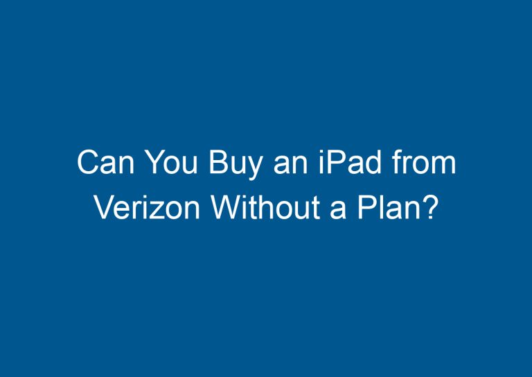 Can You Buy an iPad from Verizon Without a Plan? 4