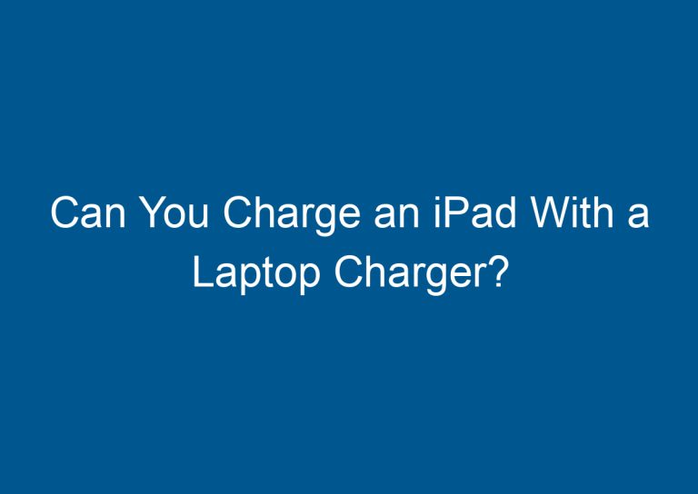 Can You Charge an iPad With a Laptop Charger? 5