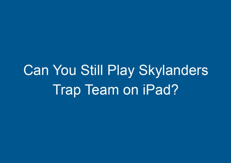 Can You Still Play Skylanders Trap Team on iPad? 1