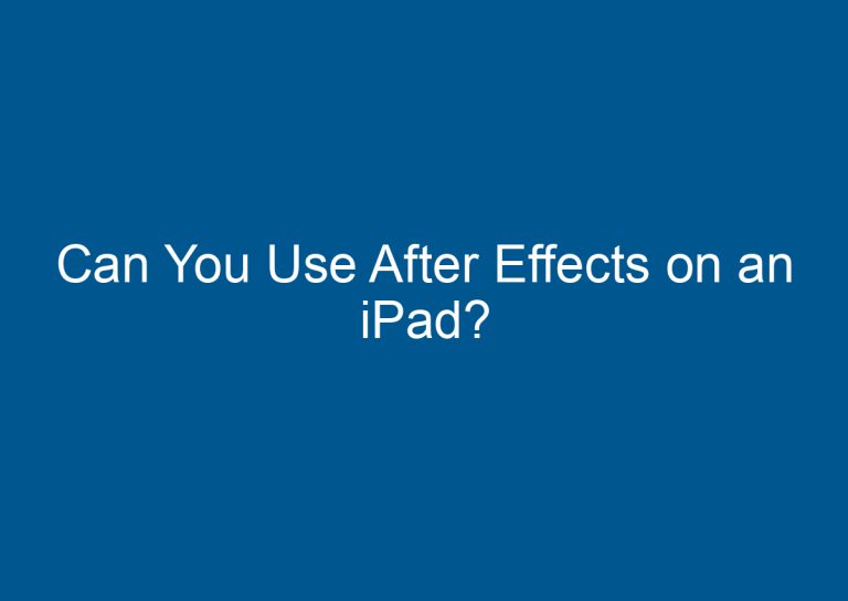 Can You Use After Effects on an iPad? 7
