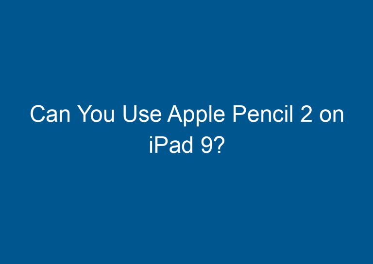 Can You Use Apple Pencil 2 on iPad 9?