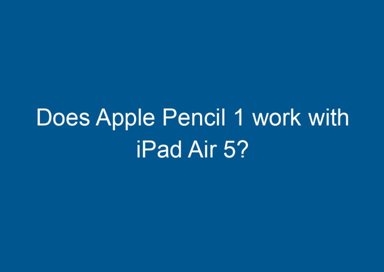 Does Apple Pencil 1 work with iPad Air 5? 4