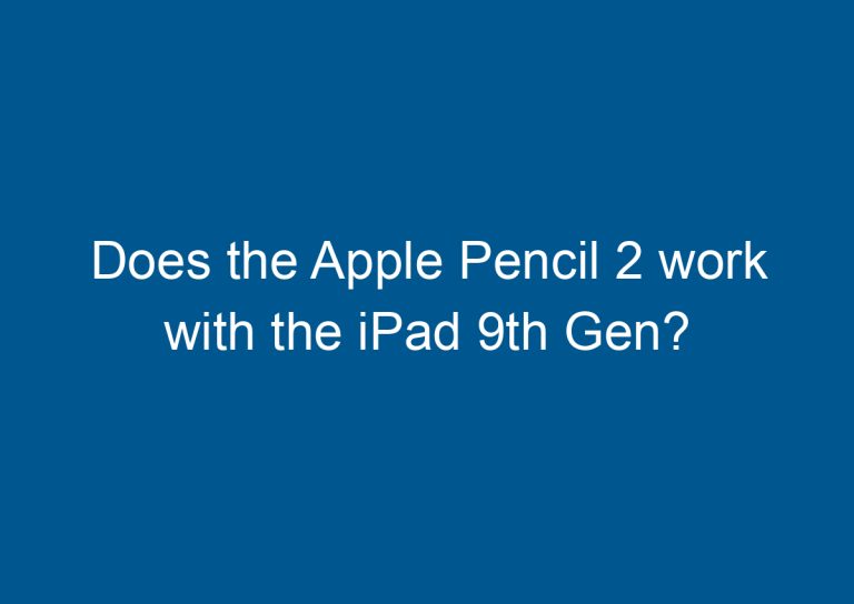 Does the Apple Pencil 2 work with the iPad 9th Gen? 8