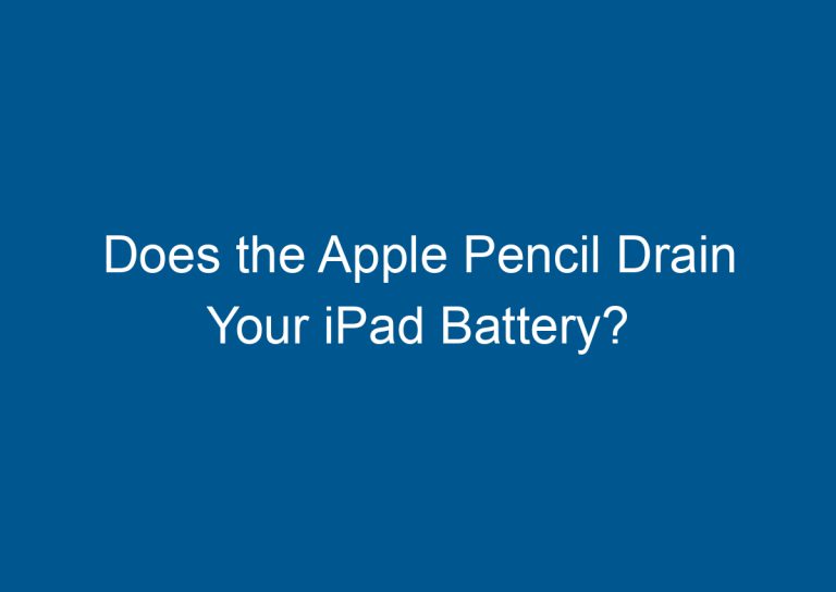 Does the Apple Pencil Drain Your iPad Battery? 1