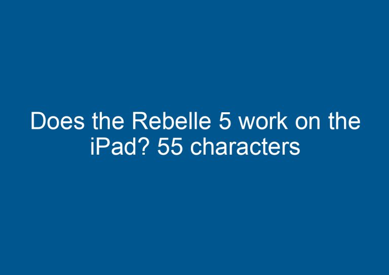 Does the Rebelle 5 work on the iPad? 55 characters 1