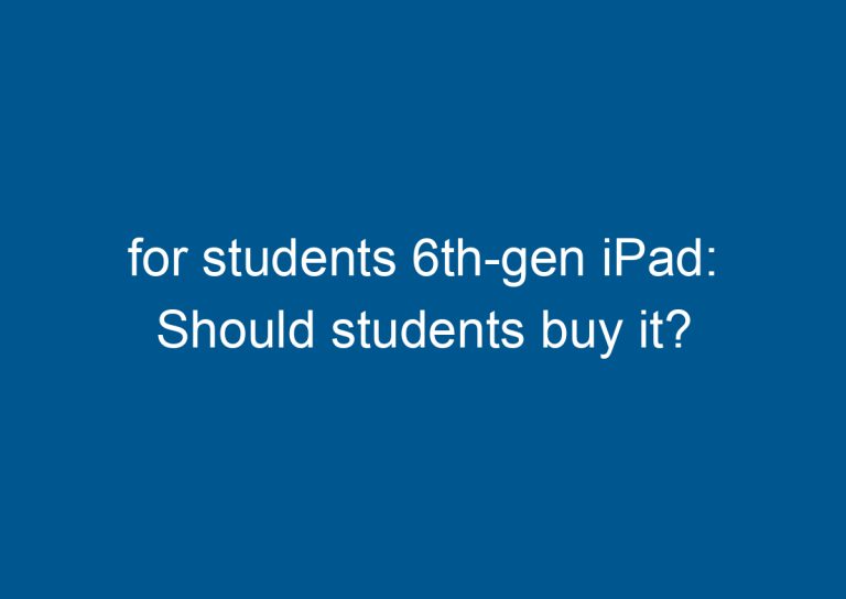 for students 6th-gen iPad: Should students buy it? 1