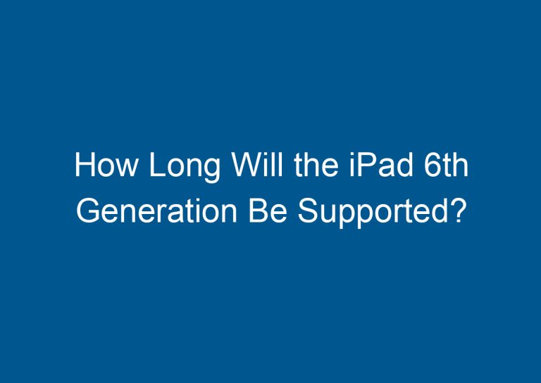 How Long Will the iPad 6th Generation Be Supported? 4