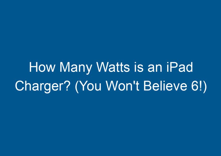 How Many Watts is an iPad Charger? (You Won't Believe 6!) 2