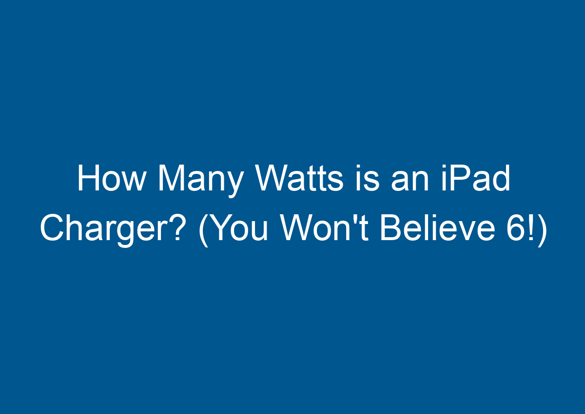 How Many Watts In An Ipad Charger