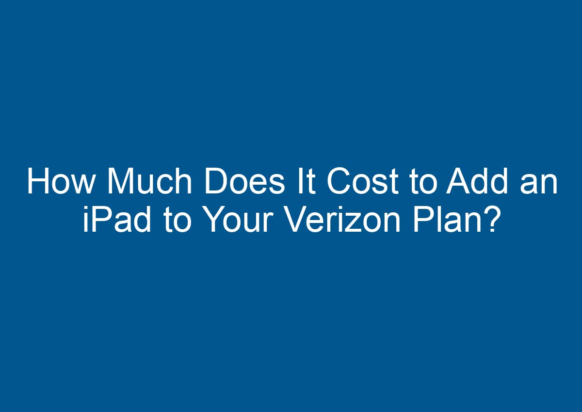 How Much Does It Cost To Add An IPad To Your Verizon Plan? - Digitalhow