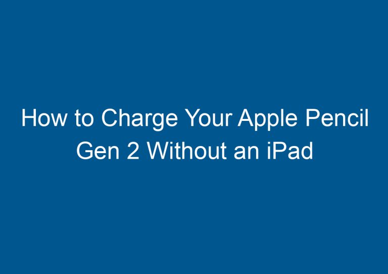 How to Charge Your Apple Pencil Gen 2 Without an iPad 2