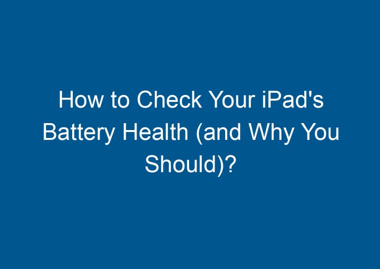 How to Check Your iPad's Battery Health (and Why You Should)? 4
