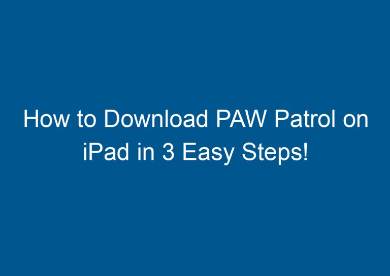 How to Download PAW Patrol on iPad in 3 Easy Steps!