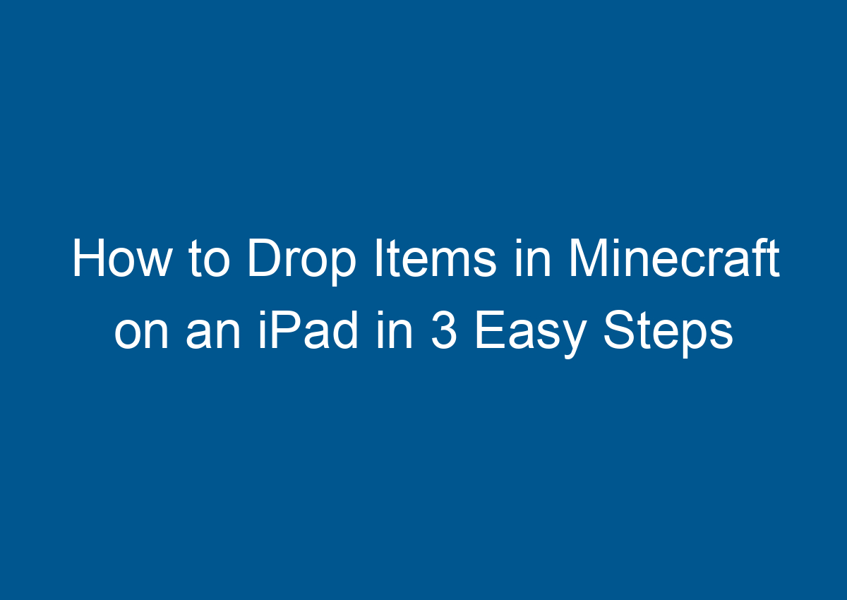 How To Drop Items In Minecraft On An IPad In 3 Easy Steps Digitalhow