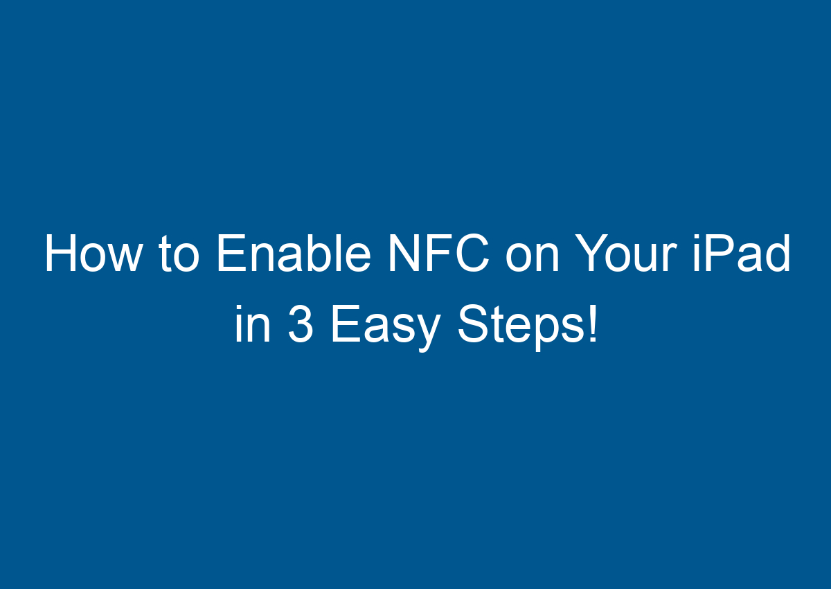 How To Enable NFC On Your IPad In 3 Easy Steps! Digitalhow
