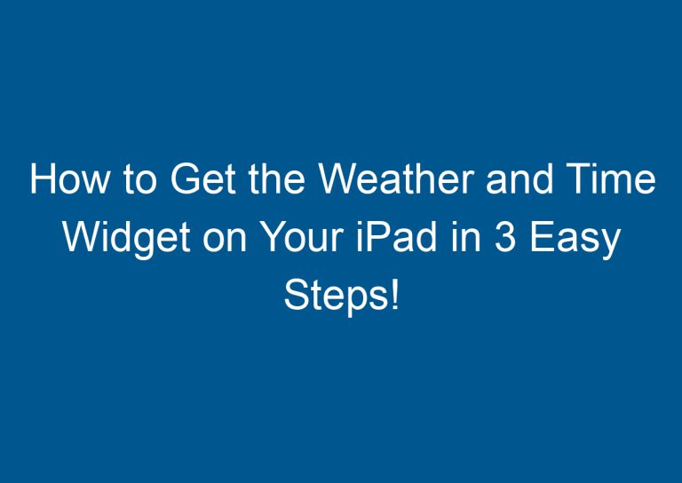 How to Get the Weather and Time Widget on Your iPad in 3 Easy Steps! 6