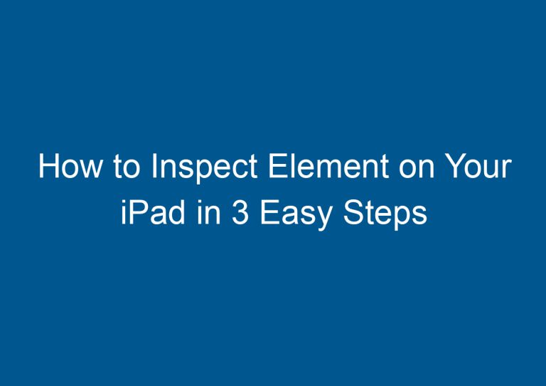 How to Inspect Element on Your iPad in 3 Easy Steps 9