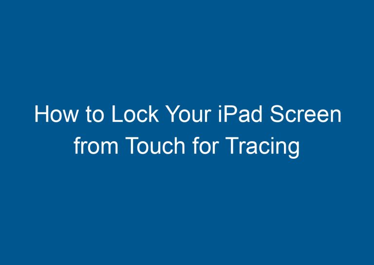 How to Lock Your iPad Screen from Touch for Tracing