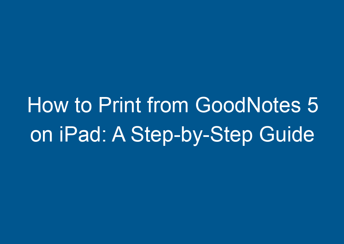 How To Print From GoodNotes 5 On IPad A StepbyStep Guide Digitalhow