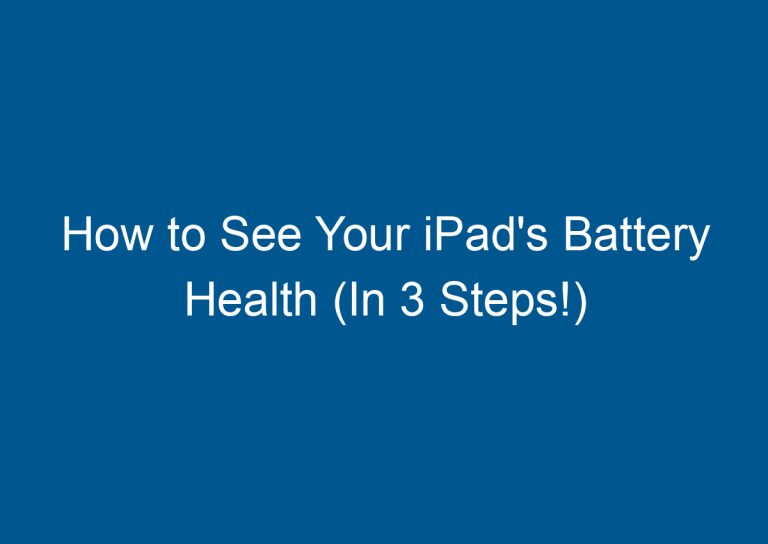 How to See Your iPad's Battery Health (In 3 Steps!)