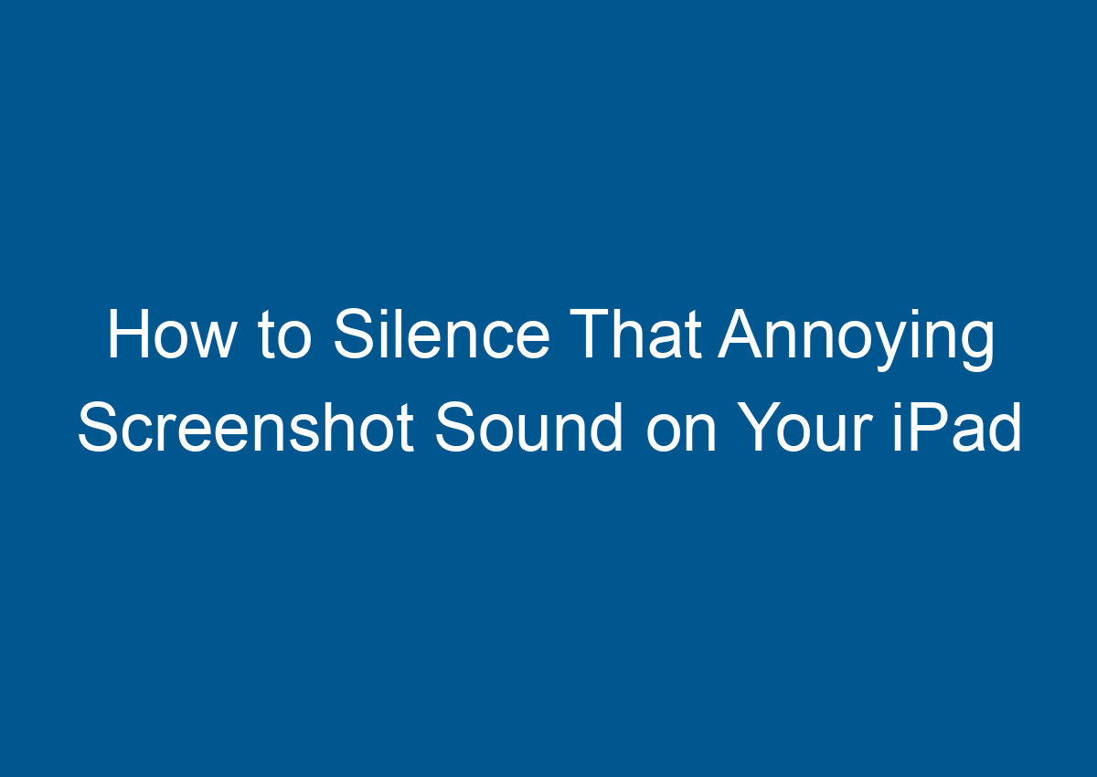 How To Turn Off Screenshot Sound On Ipad