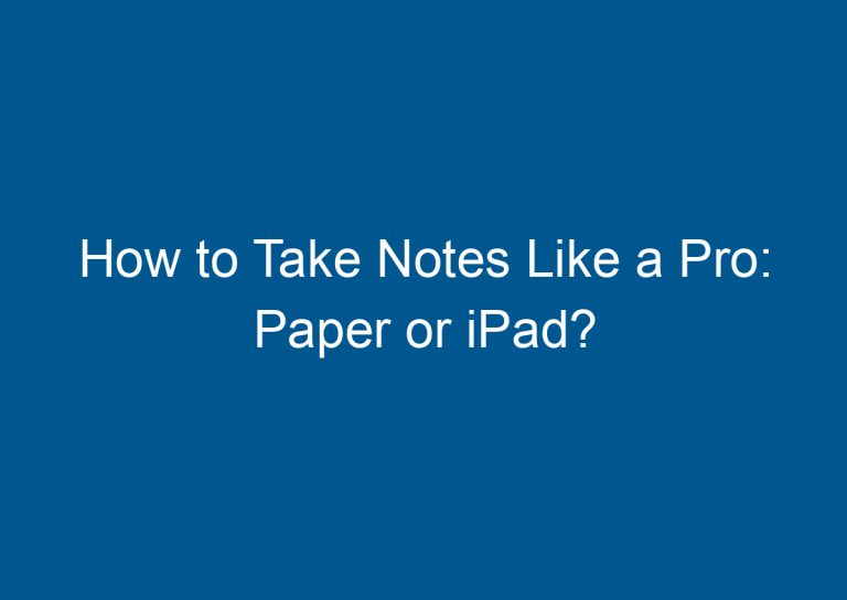 How to Take Notes Like a Pro: Paper or iPad? 5