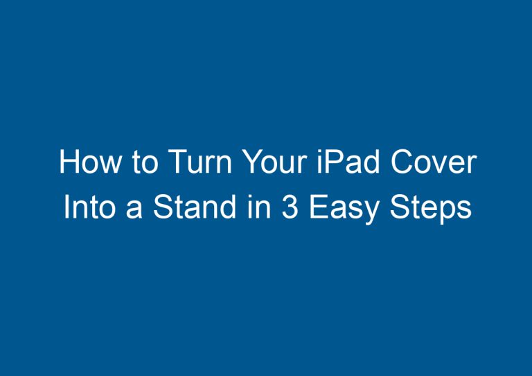 How to Turn Your iPad Cover Into a Stand in 3 Easy Steps