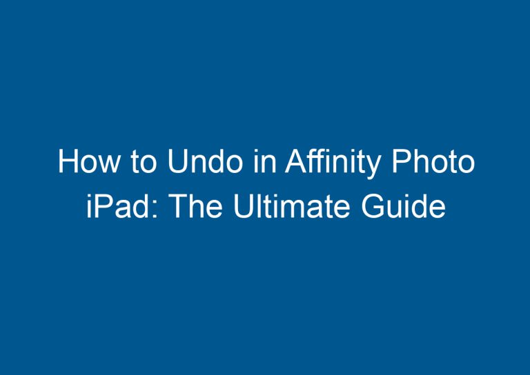 How to Undo in Affinity Photo iPad: The Ultimate Guide 8