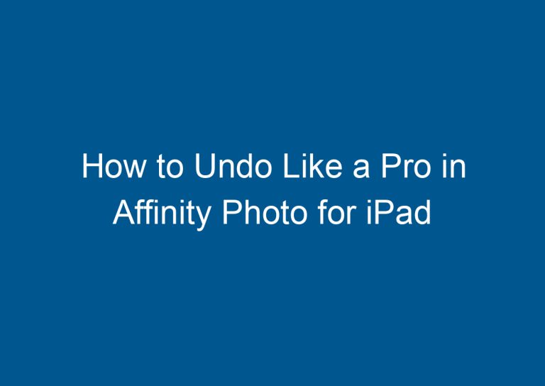 How to Undo Like a Pro in Affinity Photo for iPad 3