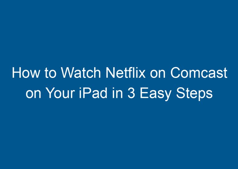 How to Watch Netflix on Comcast on Your iPad in 3 Easy Steps 6