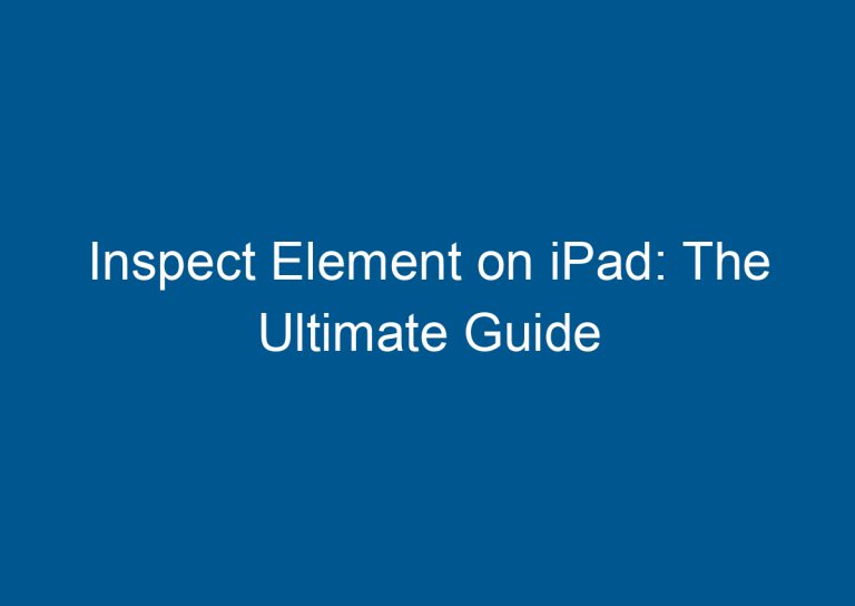 Inspect Element on iPad: The Ultimate Guide 8