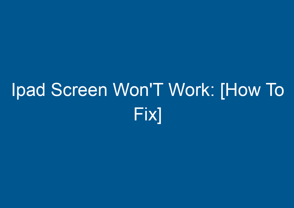 Ipad Screen Won'T Work [How To Fix] Digitalhow