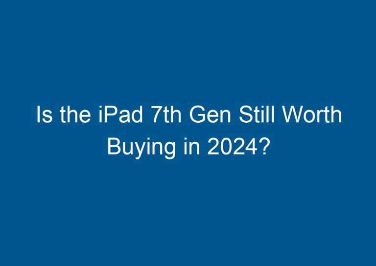 Is the iPad 7th Gen Still Worth Buying in 2024? 2