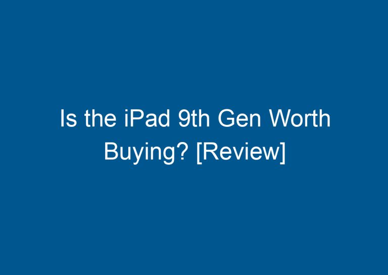 Is the iPad 9th Gen Worth Buying? [Review]