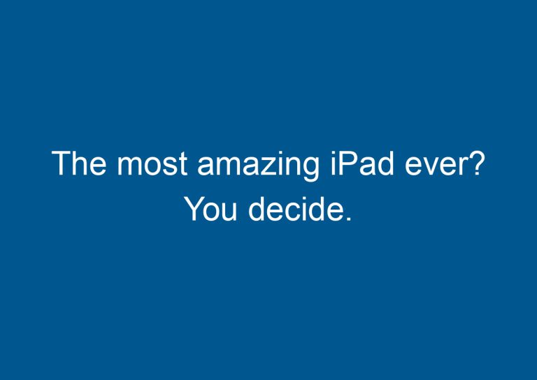 The most amazing iPad ever? You decide. 3